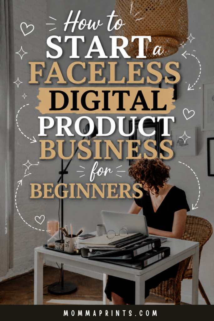 How to Start a Faceless Digital Product Business for Beginners