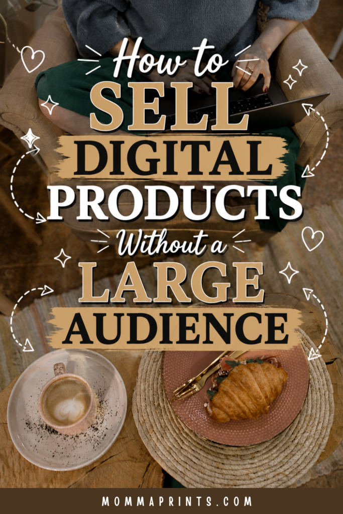 How to Sell Digital Products Without a Large Audience How to Sell Digital Products Without a Large Audience
